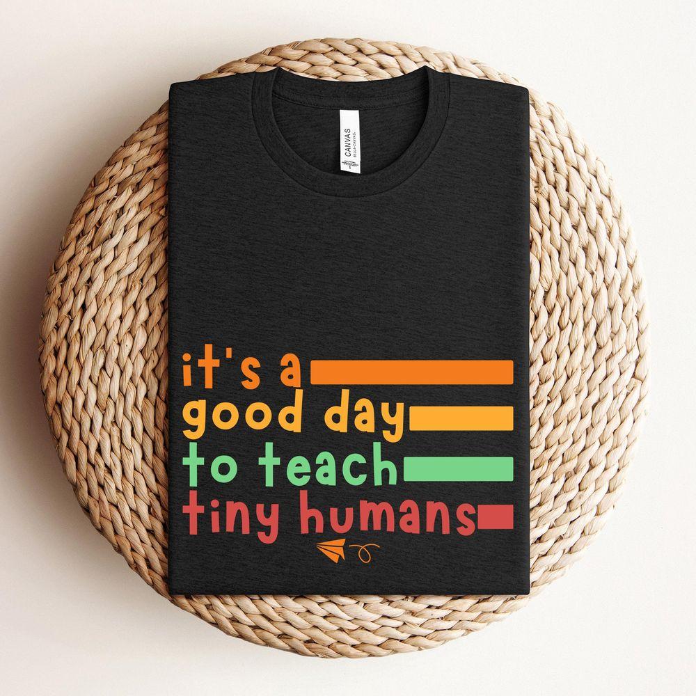 Its A Good Day To Teach Tiny Humans Awesome Shirt Its A Good Day To Teach Tiny Humans Awesome Shirt