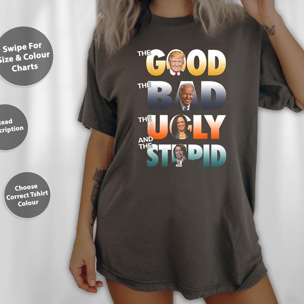 The Good Trump The Bad Biden The Good The Bad The Ugly Shirt The Good Trump The Bad Biden The Good The Bad The Ugly Shirt