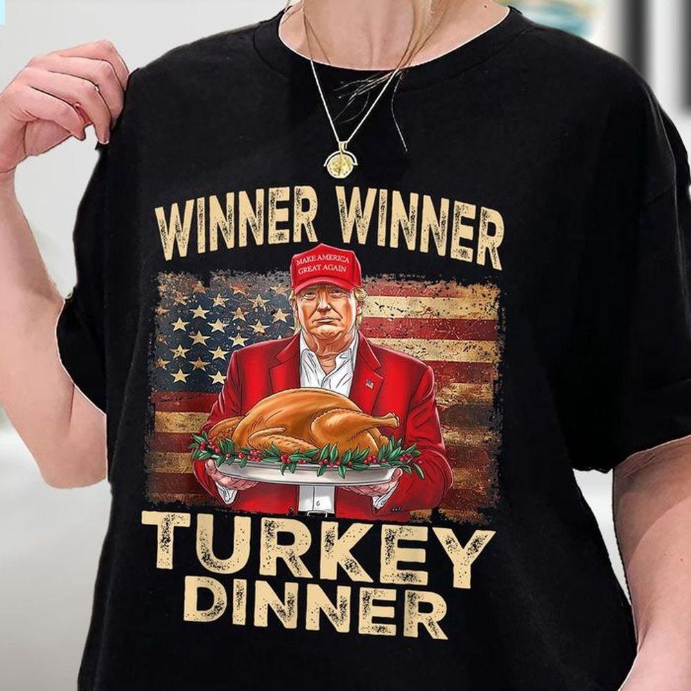 Trump Thanksgiving Winner Winner Turkey Dinner Tshirt Trump Thanksgiving Winner Winner Turkey Dinner Tshirt