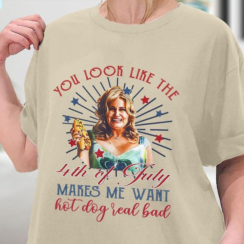 You Look Like The 4th Of July Makes Me Want A Hot Dog Real Bad 2 Tshirt You Look Like The 4th Of July Makes Me Want A Hot Dog Real Bad 2 Tshirt