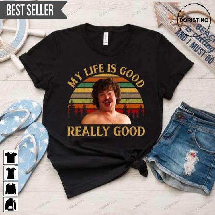 My Life Is Good Really Good Nacho Libre Ver 3 Shirt My Life Is Good Really Good Nacho Libre Ver 3 Shirt