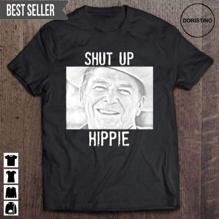 Ronald Reagan Shut Up Hippie Unisex Shirt Ronald Reagan Shut Up Hippie Unisex Shirt