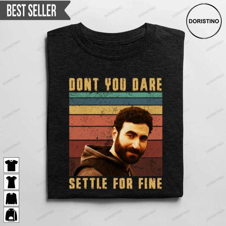 Ted Lasso Roy Kent Dont You Dare Settle For Fine Afc Rickmond Shirt Ted Lasso Roy Kent Dont You Dare Settle For Fine Afc Rickmond Shirt