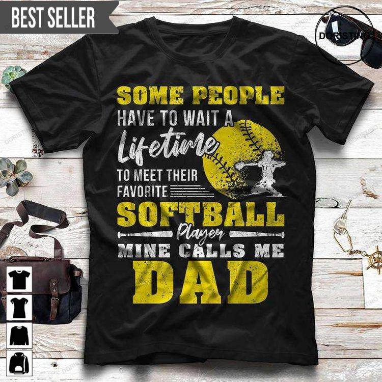 To Dad Some People Have To Wait A Lifetime To Meet Their Favorite Softball Player Mine Calls Me Daddy Awesome Shirt To Dad Some People Have To Wait A Lifetime To Meet Their Favorite Softball Player Mine Calls Me Daddy Awesome Shirt
