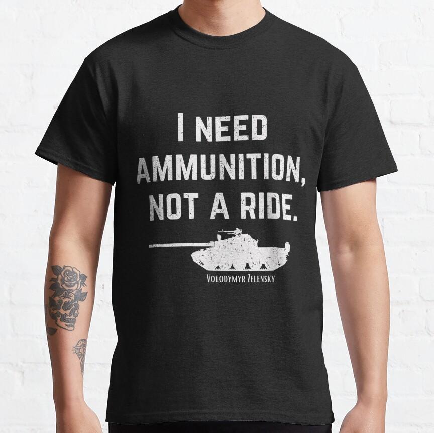 I Need Ammunition Not A Ride Support Ukraine Ukrainian T-shirt Awesome Shirt I Need Ammunition Not A Ride Support Ukraine Ukrainian T-shirt Awesome Shirt