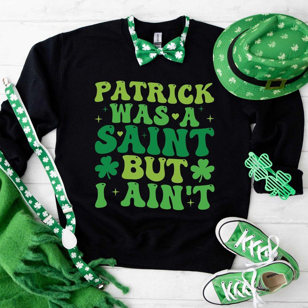 Patrick Was A Saint But I Aint Awesome Shirt Patrick Was A Saint But I Aint Awesome Shirt