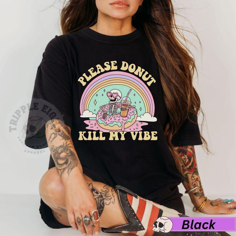 Please Donut Kill My Vibe Awesome Shirt Please Donut Kill My Vibe Awesome Shirt