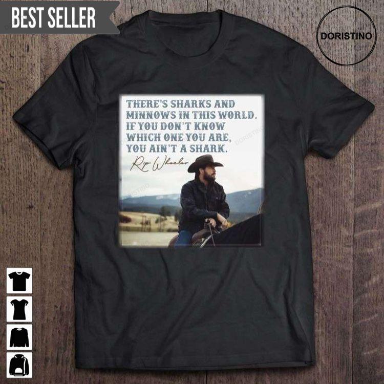 Theres Sharks And Minnows In This World If You Dont Know Which One You Are You Aint A Shark Rip Wheeler Tshirt Theres Sharks And Minnows In This World If You Dont Know Which One You Are You Aint A Shark Rip Wheeler Tshirt