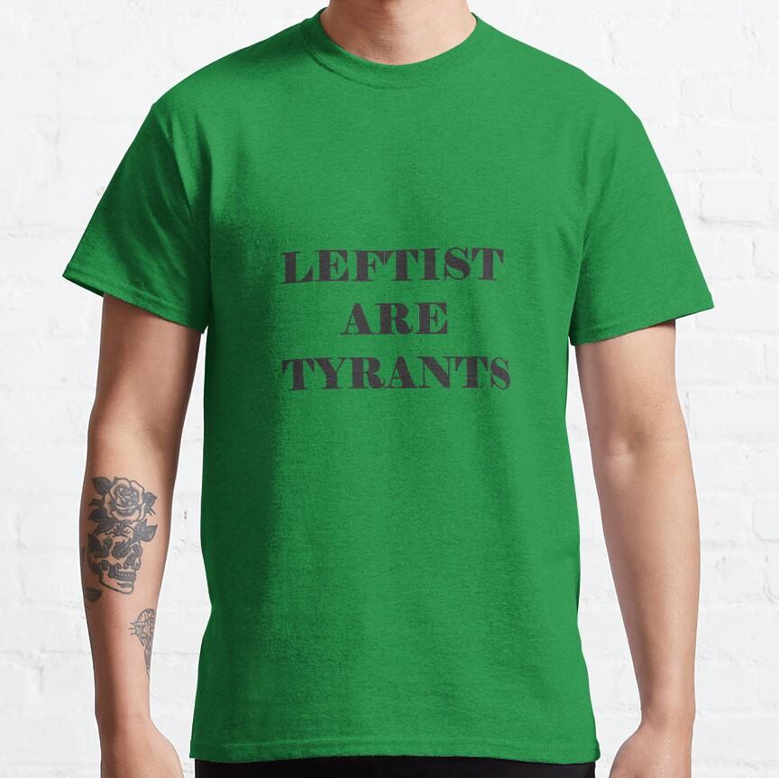 Leftist Are Tyrants Shirt Leftist Are Tyrants Shirt