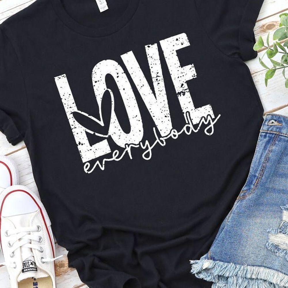 Love Everybody Tshirt Love Everybody Tshirt