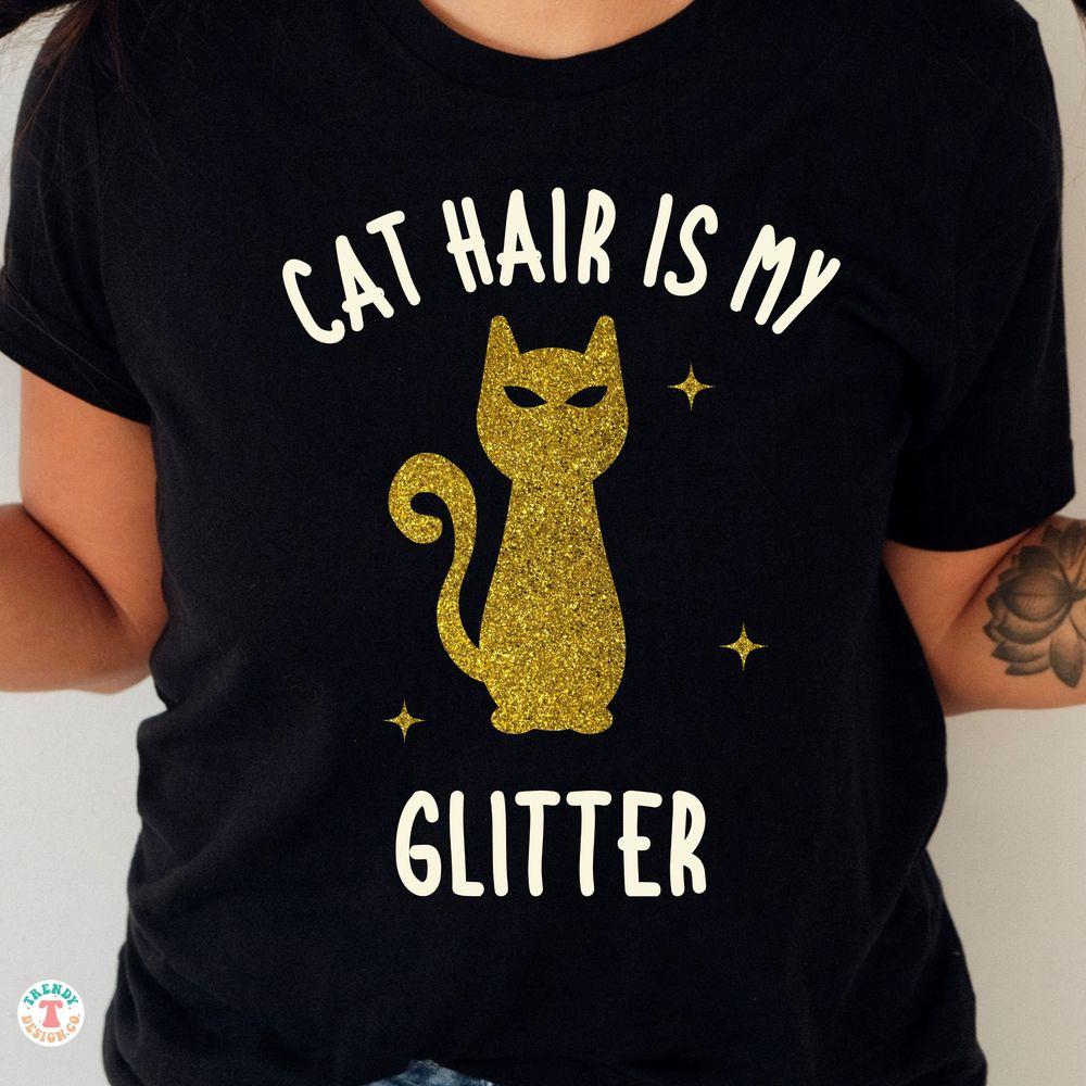 Cat Hair Is My Glitter Tshirt