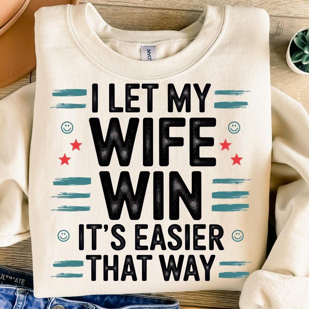 I Let My Wife Win Its Easier That Way Shirt