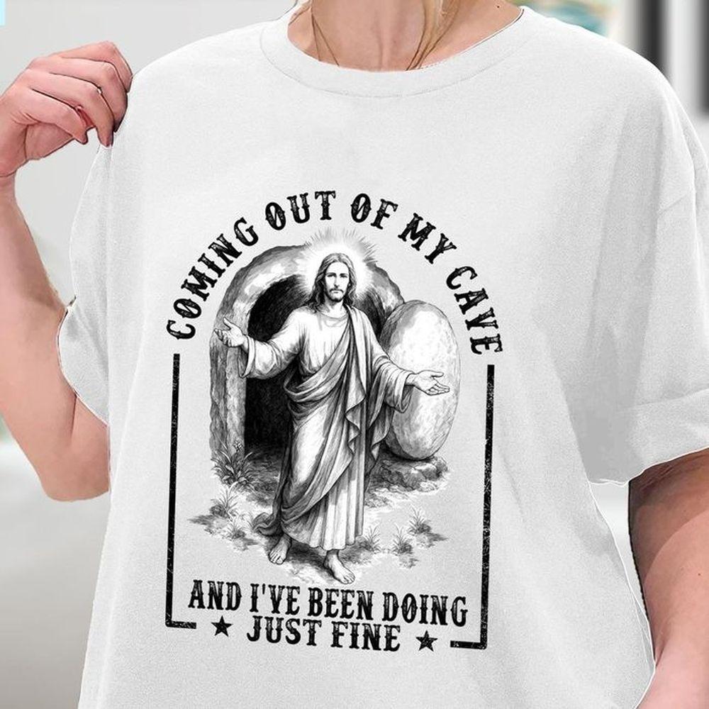 Jesus Coming Out Of My Cave And Ive Been Doing Just Fine 2 Tshirt