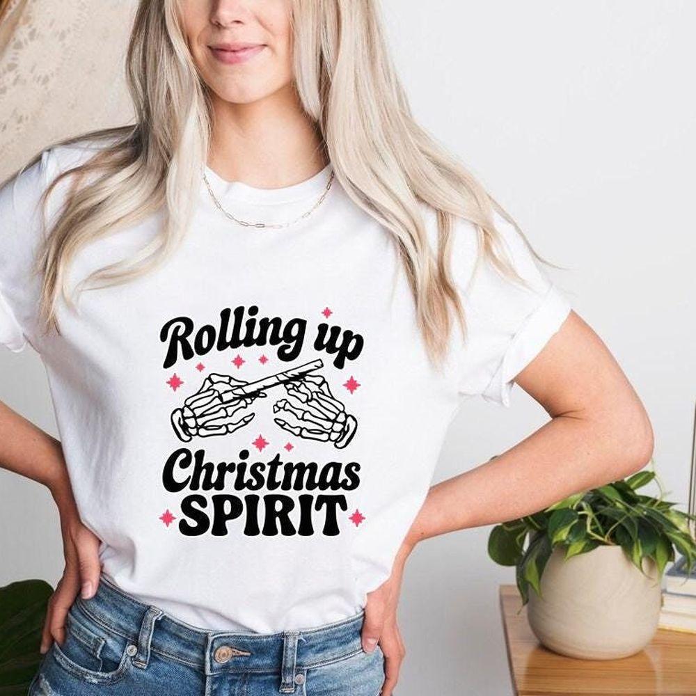 Rolling Up Some Christmas Spirit Tshirt