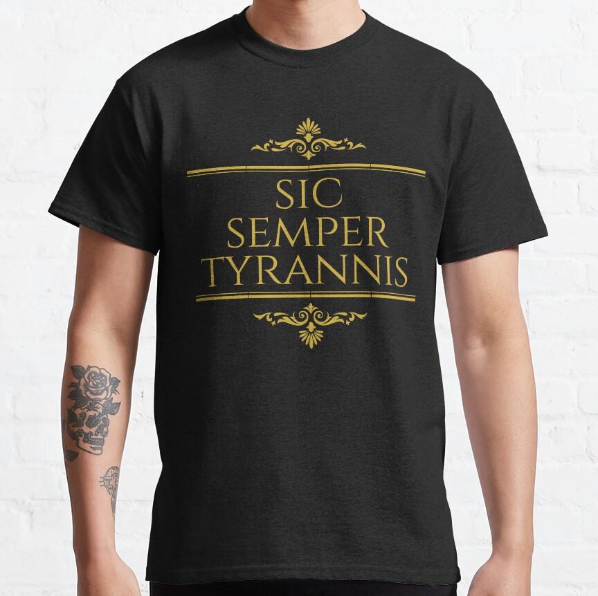 Sic Semper Tyrannis Thus Always To Tyrants Stacked Gold - Latin Phrases Awesome Shirt