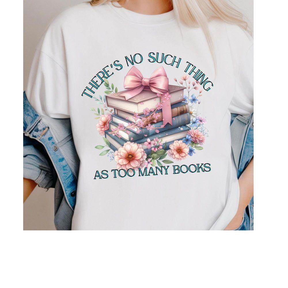 Theres No Such Thing As Too Many Bookg Design Floral Book Vintage Awesome Shirt