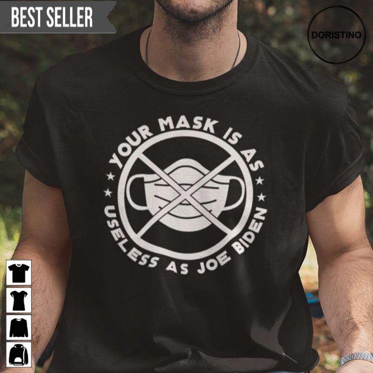 Your Mask Is As Useless As Joe Biden Unisex Awesome Shirt Your Mask Is As Useless As Joe Biden Unisex Awesome Shirt