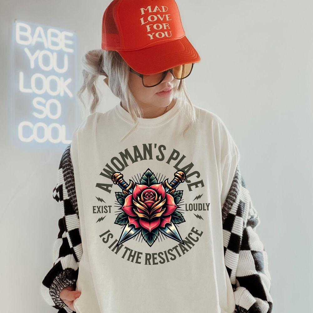 A Womans Place Is In The Resistance Graphic Exist Loudly Tshirt