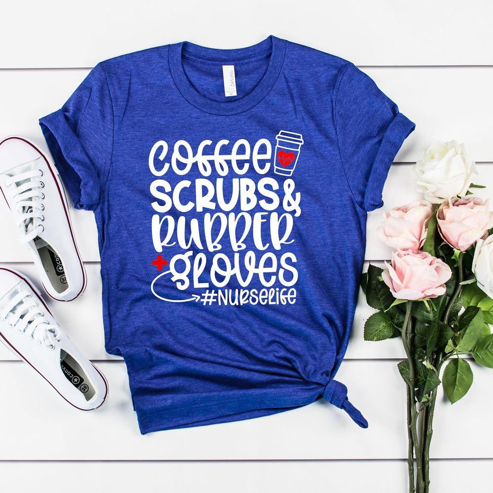 Coffee Scrubs And Rubber Gloves Nurse Life Awesome Shirt