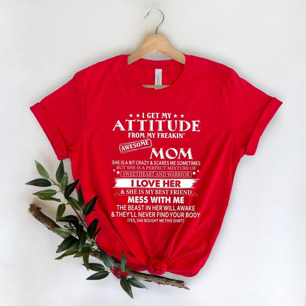I Get My Attitude From My Freakin Awesome Mom Tshirt