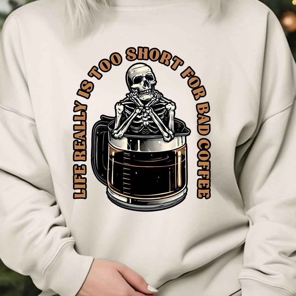 Life Is Too Short For Bad Coffee Skeleton Awesome Shirt