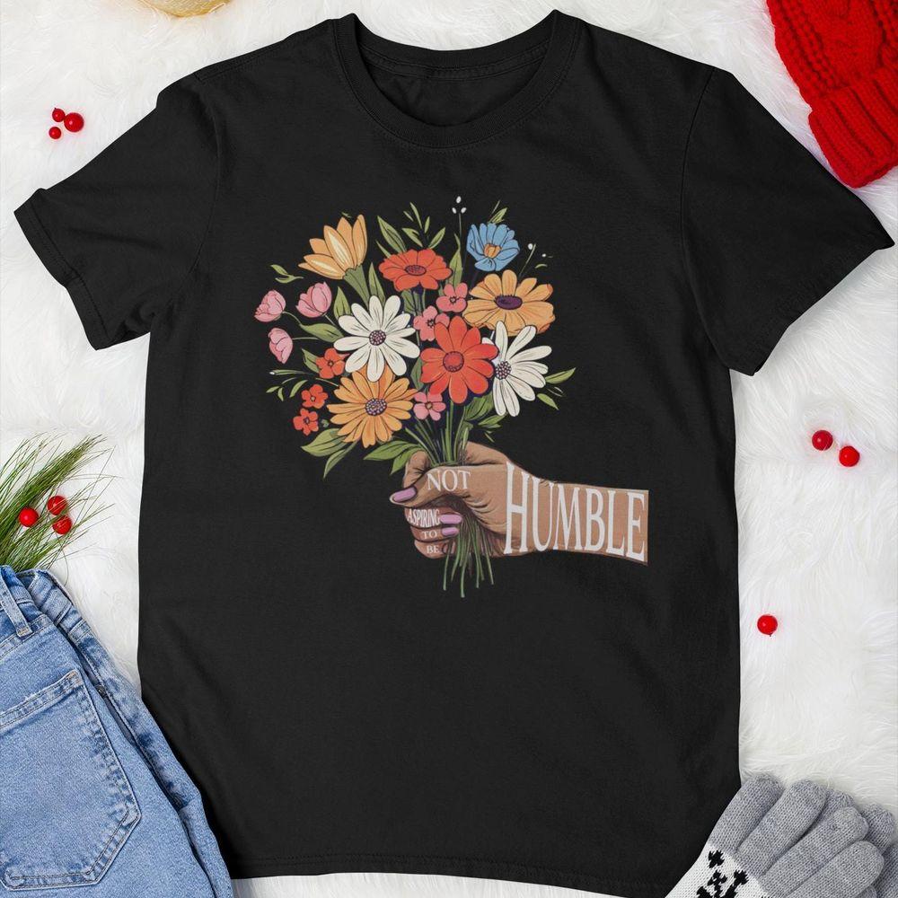 Not Aspiring To Be Humble Flower Vintage Shirt
