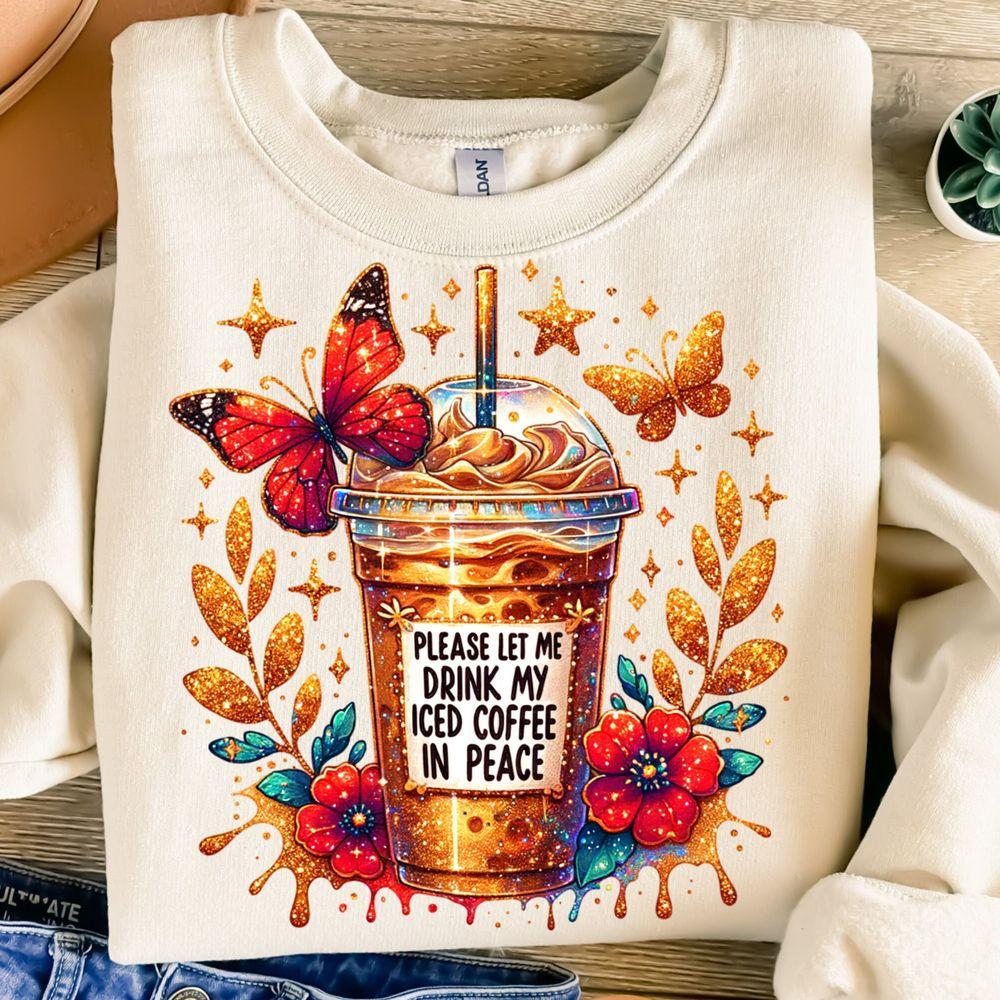 Please Let Me Drink My Iced Coffee In Peacetion Design Coffee Glitter Butterfly Tshirt