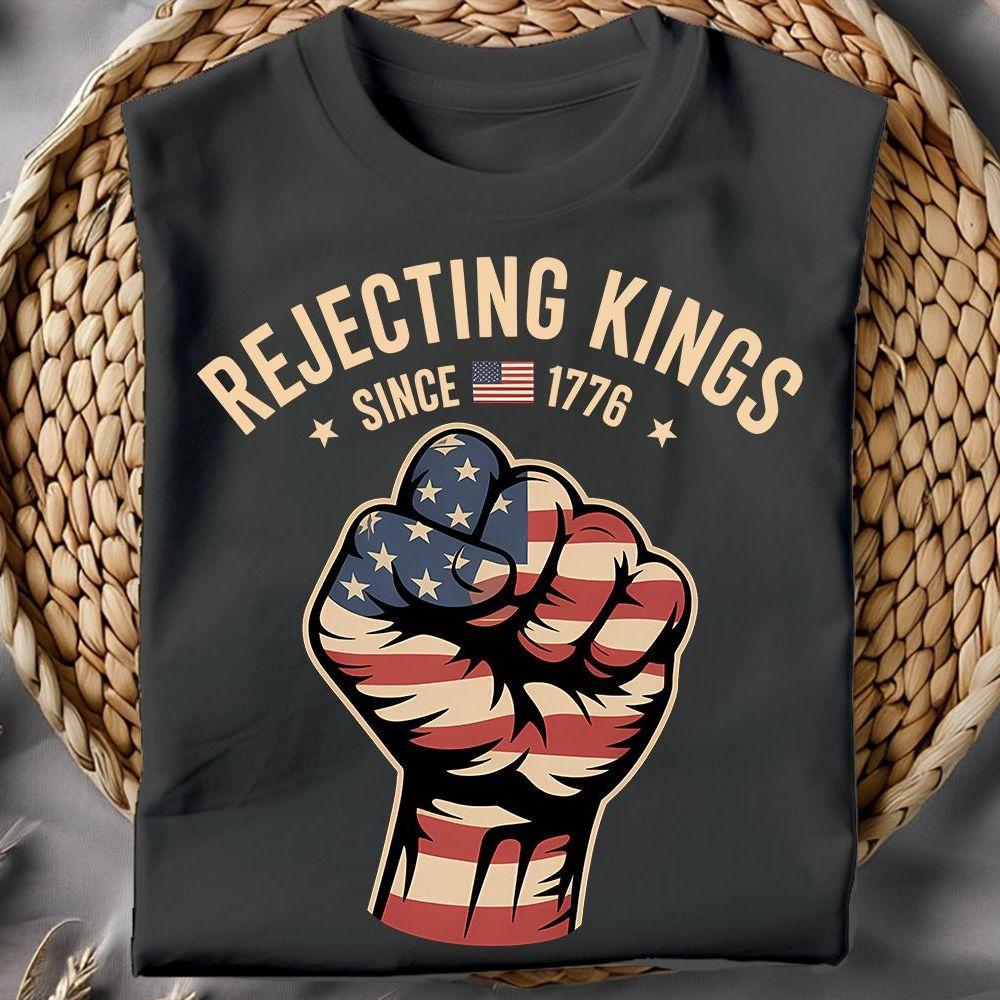 Rejecting Kings Since 1776 Protest Awesome Shirt