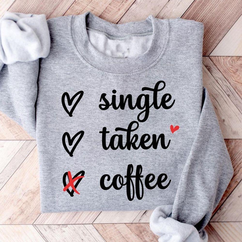 Single Taken Coffee Valentine Shirt