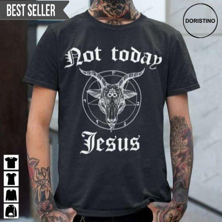 Not Today Jesus Satanic Goat Monster Shirt Not Today Jesus Satanic Goat Monster Shirt