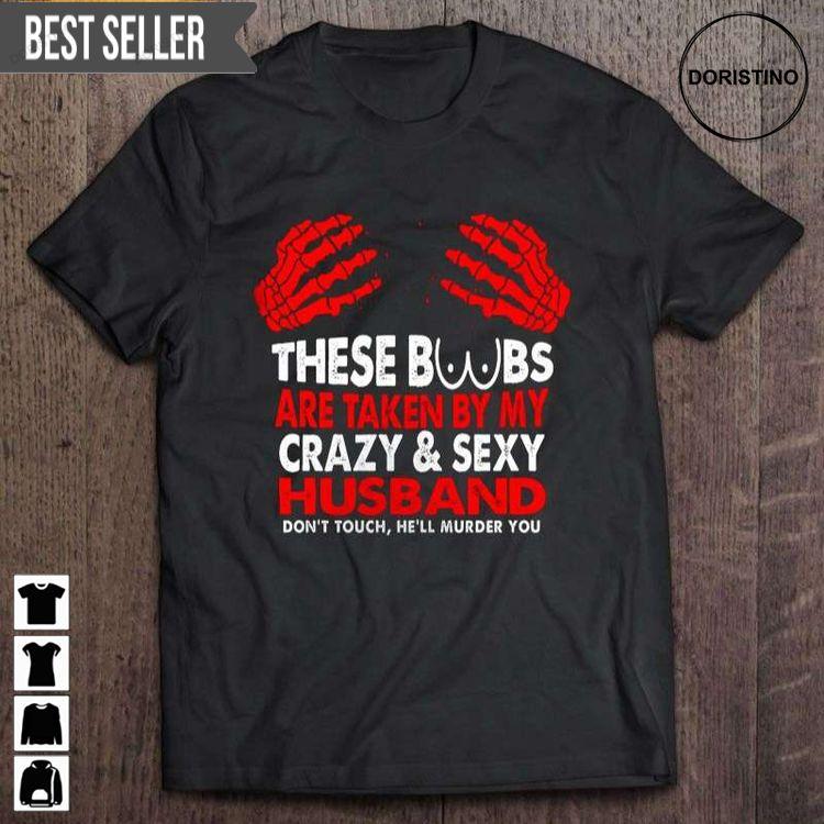 These Boobs Are Taken By My Crazy Sexy Husband Dont Touch Hell Murder You Short Sleeve Shirt These Boobs Are Taken By My Crazy Sexy Husband Dont Touch Hell Murder You Short Sleeve Shirt