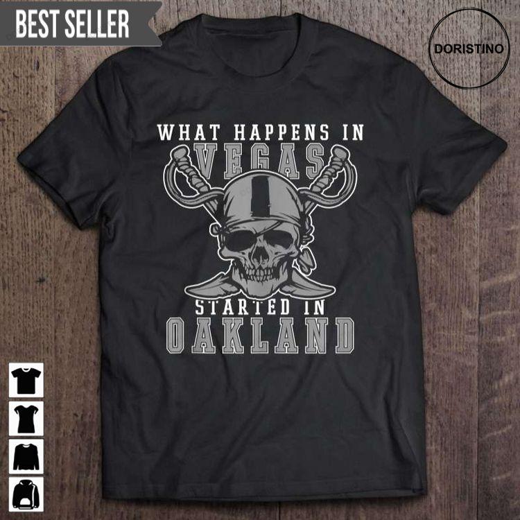 What Happens In Vegas Started In Oakland Football Unisex Awesome Shirt What Happens In Vegas Started In Oakland Football Unisex Awesome Shirt