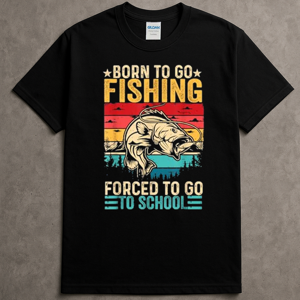 Funny Born To Go Fishing Forced School Tshirts